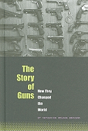The Story of Guns: How They Changed the World