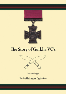 The Story of Gurkha VCs - Biggs, Maurice