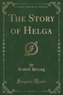 The Story of Helga (Classic Reprint)