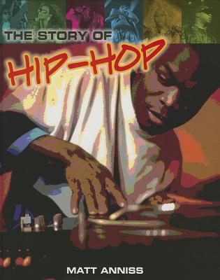 The Story of Hip-Hop - Anniss, Matt
