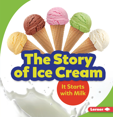 The Story of Ice Cream: It Starts with Milk - Taus-Bolstad, Stacy