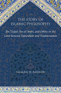 The Story of Islamic Philosophy: Ibn Tufayl, Ibn Al-'Arabi, and Others on the Limit Between Naturalism and Traditionalism