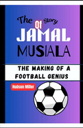 The Story of Jamal Musiala: The Making of a Football Genius