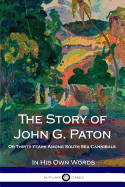 The Story of John G. Paton: Or Thirty Years Among South Sea Cannibals
