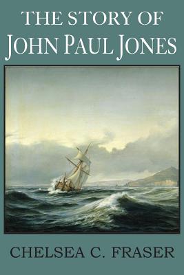 The Story of John Paul Jones - Fraser, Chelsea Curtis