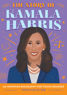 The Story of Kamala Harris: An Inspiring Biography for Young Readers - Leslie, Tonya