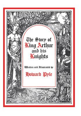 The Story of King Arthur and His Knights - Pyle, Howard