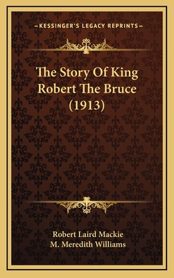 The Story of King Robert the Bruce (1913) - MacKie, Robert Laird, and Williams, M Meredith (Illustrator)