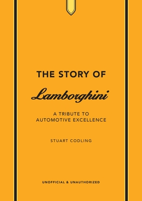 The Story of Lamborghini: A tribute to automotive excellence - Codling, Stuart