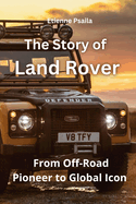 The Story of Land Rover: From Off-Road Pioneer to Global Icon