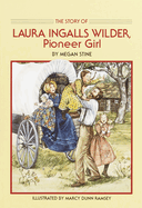 The story of Laura Ingalls Wilder : pioneer girl