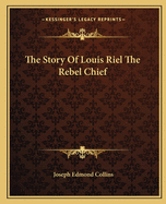 The Story of Louis Riel: The Rebel Chief