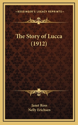 The Story of Lucca (1912) - Ross, Janet, and Erichsen, Nelly