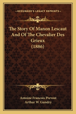 The Story of Manon Lescaut and of the Chevalier Des Grieux (1886) - Prevost, Antoine Francois, and Gundry, Arthur W (Translated by)