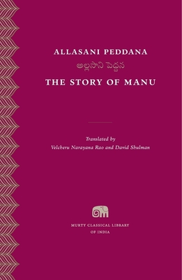 The Story of Manu - Peddana, Allasani, and Narayana Rao, Velcheru (Translated by), and Shulman, David (Translated by)