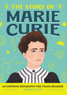 The Story of Marie Curie: A Biography Book for New Readers