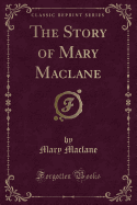 The Story of Mary Maclane (Classic Reprint)