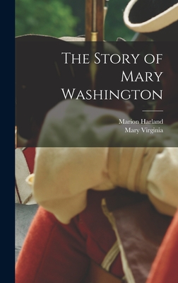 The Story of Mary Washington - Harland, Marion, and Terhune, Mary Virginia 1831-1922