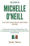 The Story of Michelle O'Neill: The First Minister of Northern Ireland: A Look at the Early Life, Political Career and Personal Journey of a Northern Irish Leader for the new Generation