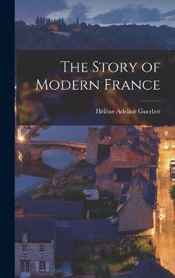 The Story of Modern France - Guerber, Hlne Adeline