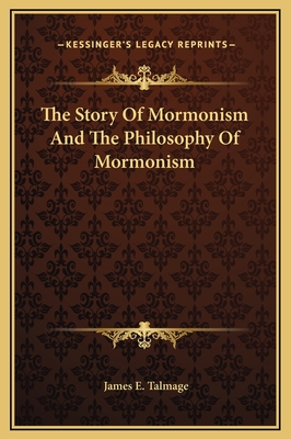 The Story Of Mormonism And The Philosophy Of Mormonism - Talmage, James E