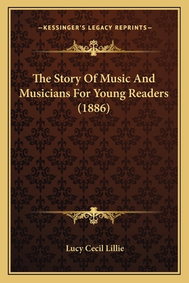 The Story of Music and Musicians for Young Readers (1886) - Lillie, Lucy Cecil