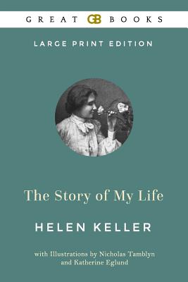 The Story of My Life (Large Print Edition) by Helen Keller (Illustrated) - Tamblyn, Nicholas (Illustrator), and Eglund, Katherine (Illustrator), and Keller, Helen