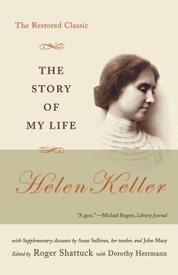 The Story of My Life: The Restored Classic - Keller, Helen, and Shattuck, Roger (Editor), and Herrmann, Dorothy (Editor)