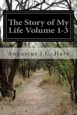 The Story of My Life Volume 1-3 - Hare, Augustus J C