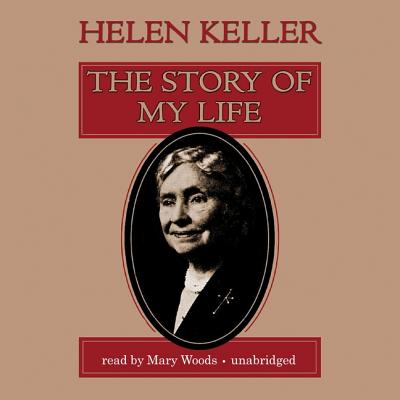 The Story of My Life - Keller, Helen, and Woods, Mary (Read by)