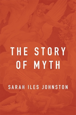 The Story of Myth - Johnston, Sarah Iles