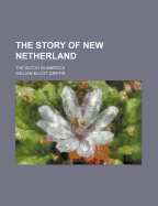 The Story of New Netherland: The Dutch in America