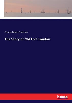 The Story of Old Fort Loudon - Craddock, Charles Egbert