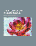 The Story of Our English Towns