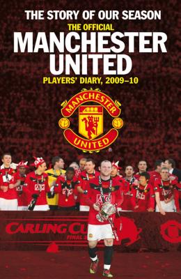 The Story of Our Season: The Official Manchester United Players' Diary 2009-10 - MUFC, and Bartram, Steve