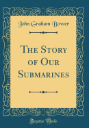 The Story of Our Submarines (Classic Reprint)