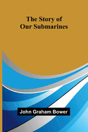 The Story of Our Submarines