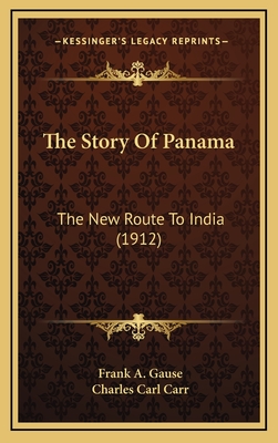 The Story of Panama: The New Route to India (1912) - Gause, Frank A, and Carr, Charles Carl