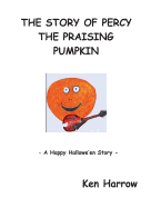 The Story of Percy the Pumpkin: A Happy Hallowe'en Story