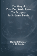 The Story of Peter Pan, Retold from the fairy play by Sir James Barrie