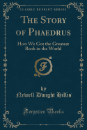 The Story of Phaedrus: How We Got the Greatest Book in the World (Classic Reprint)