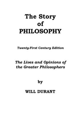 The Story of Philosophy - Durant, Will, and Kraiss, Andrew (Editor)
