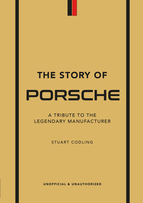The Story of Porsche: A Tribute to the Legendary Manufacturer - Smith, Luke