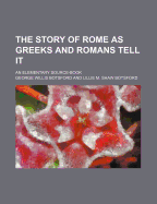 The Story of Rome as Greeks and Romans Tell It; An Elementary Source-Book