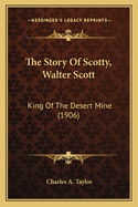 The Story Of Scotty, Walter Scott: King Of The Desert Mine (1906)