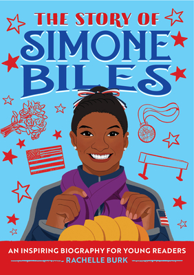 The Story of Simone Biles: An Inspiring Biography for Young Readers - Burk, Rachelle