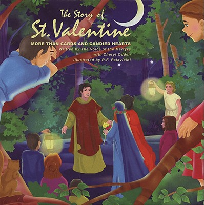 The Story of St. Valentine: More Than Cards and Candied Hearts - Voice of the Martyrs, and Odden, Cheryl