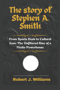 The story of Stephen A. Smith: From Sports Desk to Cultural Icon: The Unfiltered Rise of a Media Powerhouse