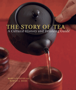 The Story of Tea: A Cultural History and Drinking Guide