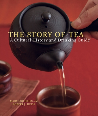 The Story of Tea: A Cultural History and Drinking Guide - Heiss, Mary Lou, and Heiss, Robert J